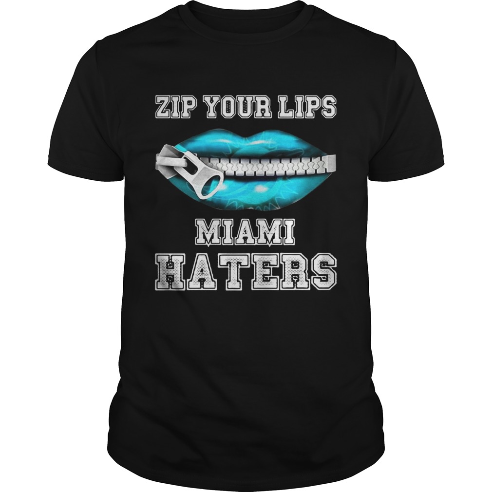 Zip your lips Miami haters Miami Dolphins shirt