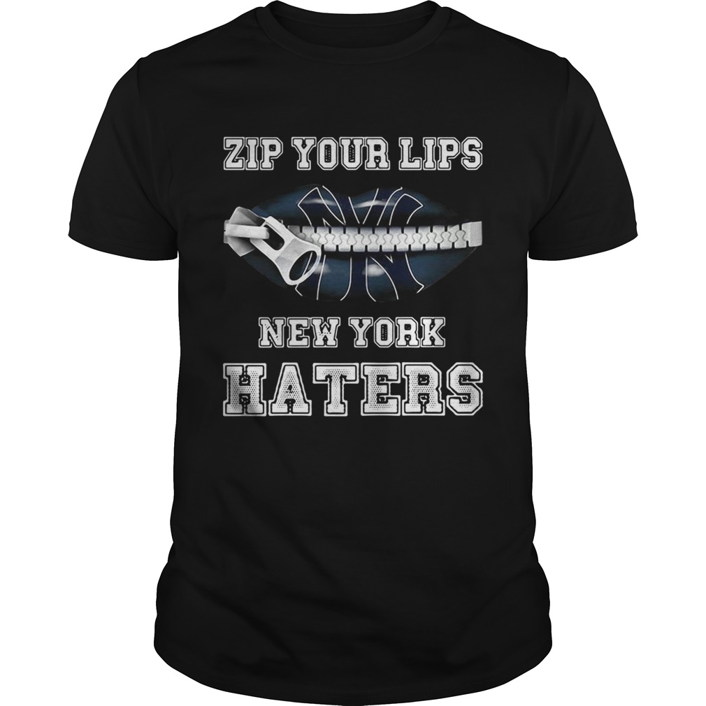 Zip your lips New York haters New York Yankees shirt