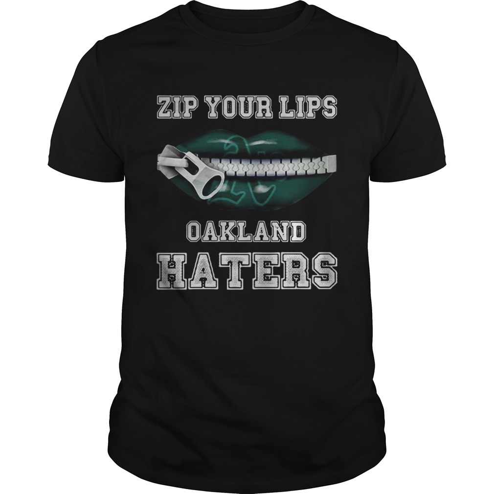 Zip your lips Oakland haters Oakland Athletics shirt