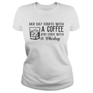 Her day starts with a coffee and ends with a whiskey Ladies Tee