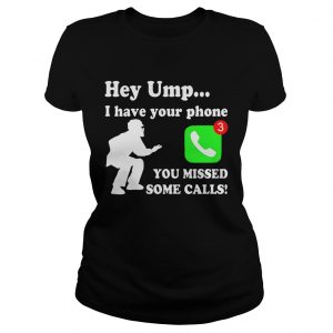 Hey UMP I have your phone you missed some calls Ladies Tee