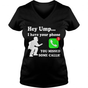 Hey UMP I have your phone you missed some calls Ladies Vneck