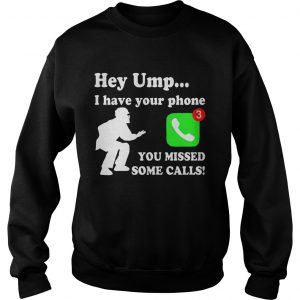 Hey UMP I have your phone you missed some calls Sweatshirt