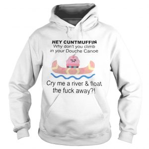 Hey cuntmuffin why dont you climb in your Douche Canoe hoodie