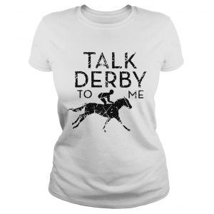 Horse race talk derby to me Ladies Tee