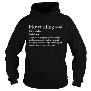 Howarding definition meaning the act of arrogantly obnoxiously Hoodie