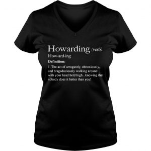 Howarding definition meaning the act of arrogantly obnoxiously Ladies Vneck