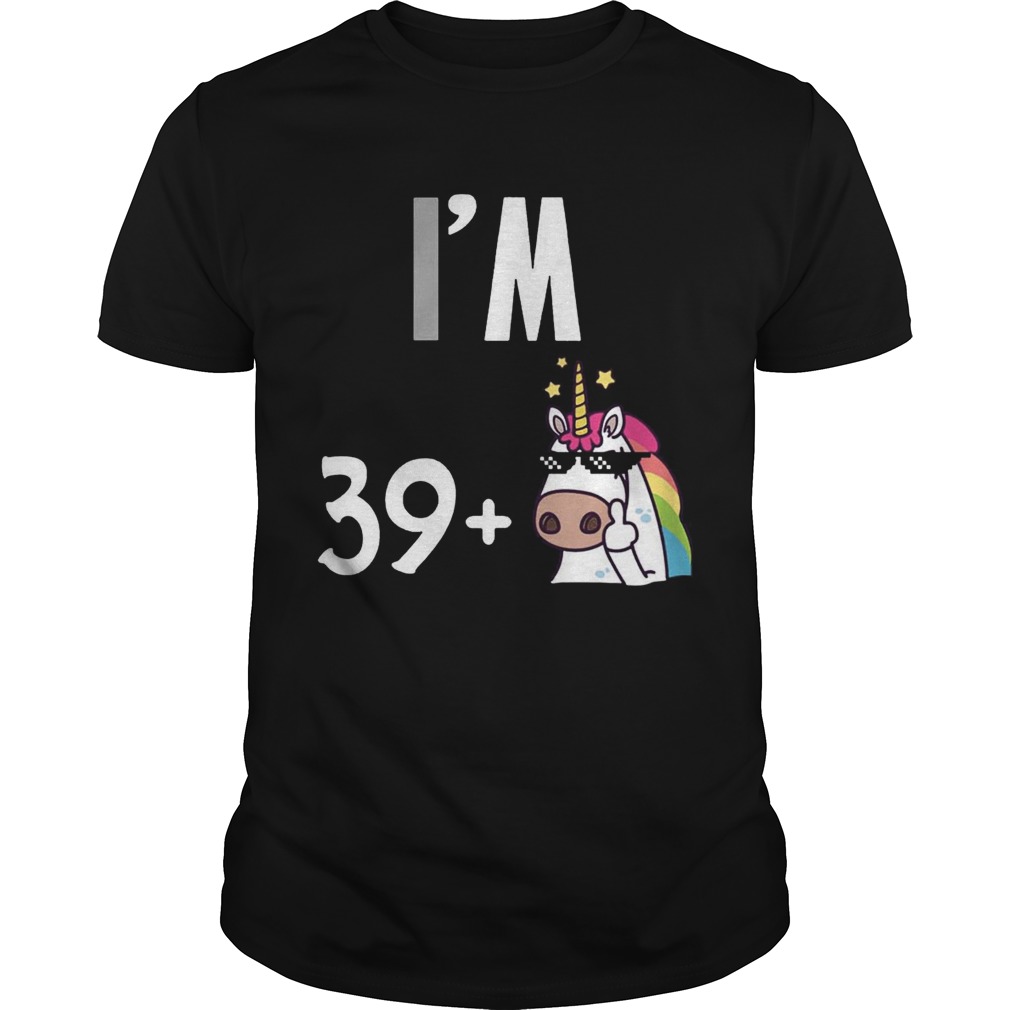 I’m 39 plus 1 middle finger Unicorn 40th Funny Birthday Tshirt