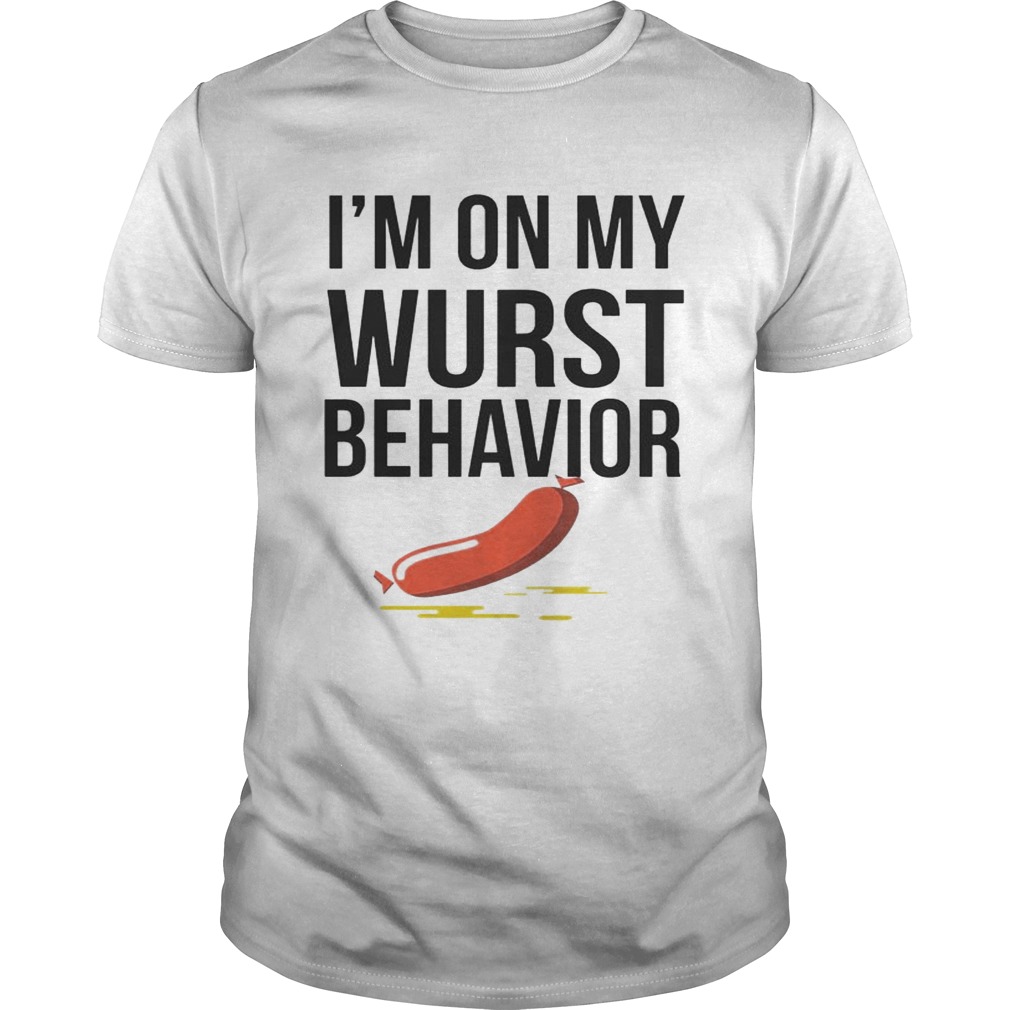 I’m On My Wurst Behavior shirt
