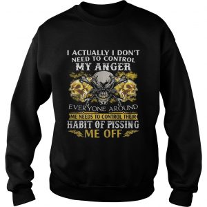I Actually Dont Need To Control My Anger Habit Of Pissing SweatShirt