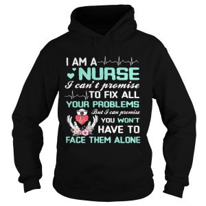 I Am A Nurse I Cant Promise To Fix All Your Problems Hoodie