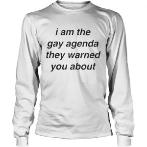 I Am The Gay Agenda They Warned You About longsleeve tee