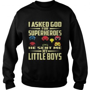 I Asked God For Superheroes He Sent Me My Little Boys SweatShirt
