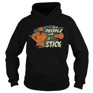 I Beat People With A Stick Lacrosse Hoodie