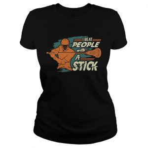 I Beat People With A Stick Lacrosse Ladies Tee