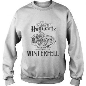 I Never received my letter to Hogwarts so Im going to defend Winterfell Sweatshirt