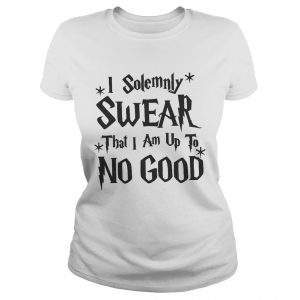 I Solemnly Swear That I Am Up To No Good Ladies Tee