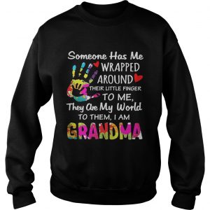 I am Grandma someone has me wrapped around their little finger to me Sweatshirt