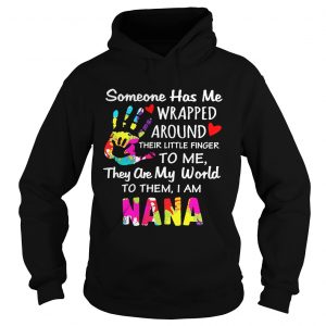 I am Nana someone has me wrapped around their little finger to me Hoodie