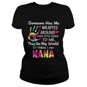 I am Nana someone has me wrapped around their little finger to me Ladies Tee