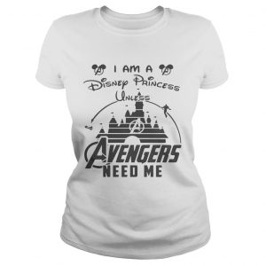 I am a Disney princess unless avengers need me Ladies Tee