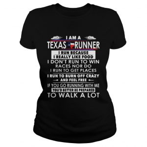 I am a Texas runner I run because I really like food I dont run to win Ladies Tee