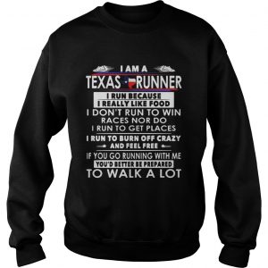 I am a Texas runner I run because I really like food I dont run to win Sweatshirt