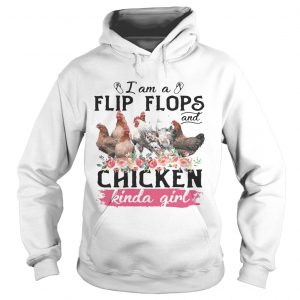 I am a flip flops and chicken kinda girl Hoodie