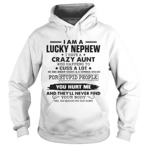 I am a lucky nephew I have a crazy aunt who happens to cuss a lot Hoodie