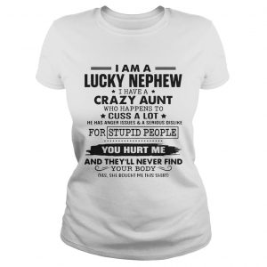 I am a lucky nephew I have a crazy aunt who happens to cuss a lot Ladies Tee