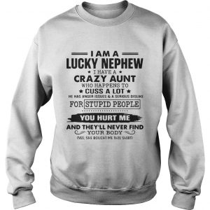 I am a lucky nephew I have a crazy aunt who happens to cuss a lot Sweatshirt