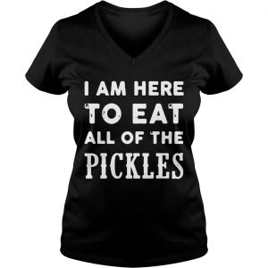 I am here to eat all of the pickles Ladies Vneck
