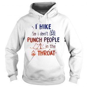 I hike so I dont punch people in the throat Hoodie