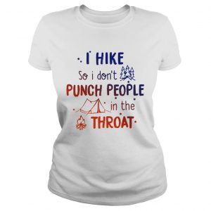 I hike so I dont punch people in the throat Ladies Tee