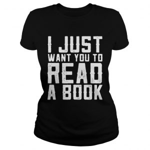 I just want you to read a book Ladies Tee