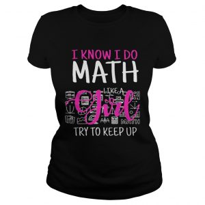 I know I do math like a girl try to keep up Ladies Tee