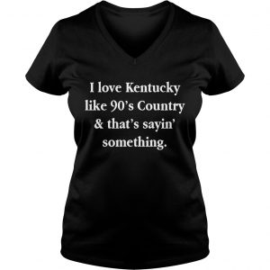 I love Kentucky like 90s country and that sayin something Ladies Vneck