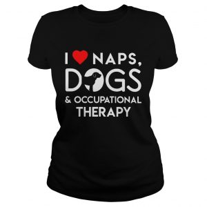 I love naps dogs and occupational therapy Ladies Tee