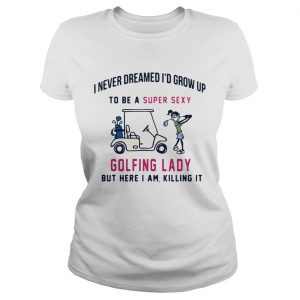 I never dreamed Id grow up to be a super sexy golfing lady but there I am killing it Ladies Tee