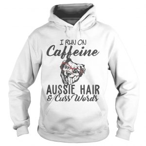 I run on caffeine Aussie hair and cuss words Hoodie