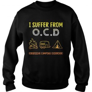 I suffer from OCD obsessive camping disorder Sweatshirt