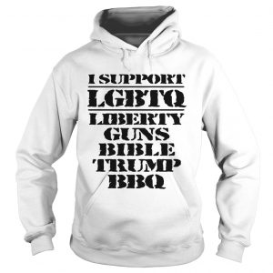 I support LGBTQ Liberty Guns Bible Trump BBQ Hoodie
