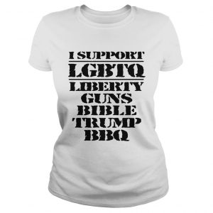 I support LGBTQ Liberty Guns Bible Trump BBQ Ladies Tee