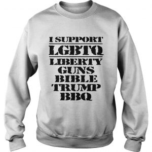 I support LGBTQ Liberty Guns Bible Trump BBQ Sweatshirt
