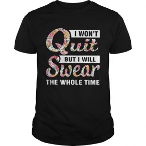 I won’t quit but I will swear the whole time unisex