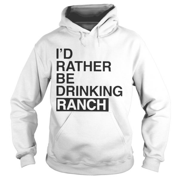 Id Rather Be Drinking Ranch Hoodie