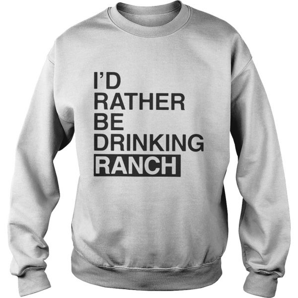 Id Rather Be Drinking Ranch SweatShirt