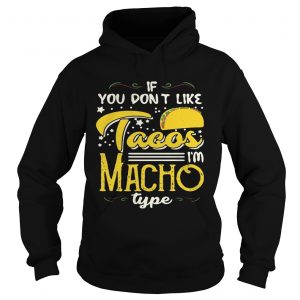 If You Dont Like Tacos Im Nacho Type Funny Gift Hoodie