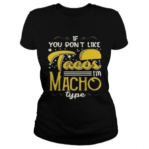 If You Dont Like Tacos Im Nacho Type Funny Gift Ladies Tee