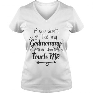 If you dont like my godmommy then dont touch me Ladies Vneck